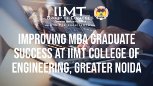 IMPROVING MBA GRADUATE SUCCESS AT IIMT COLLEGE OF ENGINEERING, GREATER NOIDA