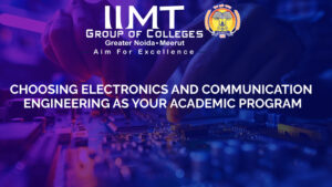 Choosing Electronics and Communication Engineering as Your Academic Program