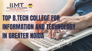 TOP B.TECH COLLEGE FOR INFORMATION AND TECHNOLOGY IN GREATER NOIDA